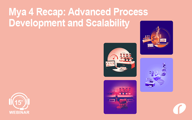 Mya 4 Recap: Advanced Process Development and Scalability